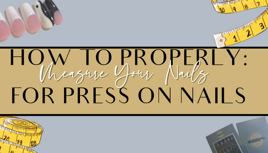  HOW TO PROPERLY MEASURE YOUR NAILS FOR PRESS ON NAILS